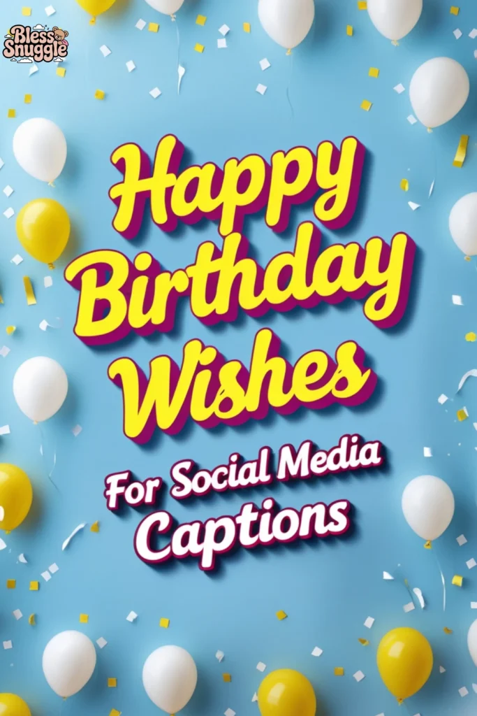 Happy Birthday Wishes for Social Media Captions